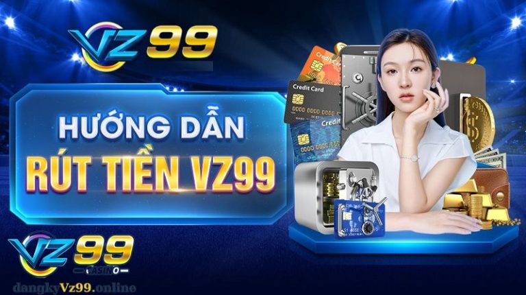 Rút Tiền Từ VZ99 Siêu Nhanh Và An Toàn